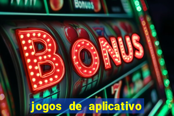 jogos de aplicativo que ganha dinheiro